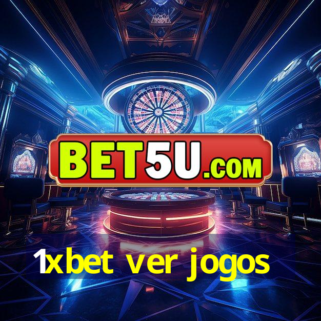 1xbet ver jogos